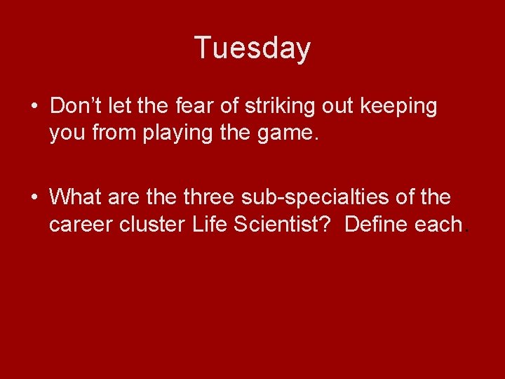 Tuesday • Don’t let the fear of striking out keeping you from playing the