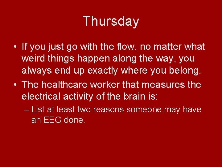 Thursday • If you just go with the flow, no matter what weird things