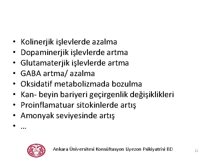  • • • Kolinerjik işlevlerde azalma Dopaminerjik işlevlerde artma Glutamaterjik işlevlerde artma GABA