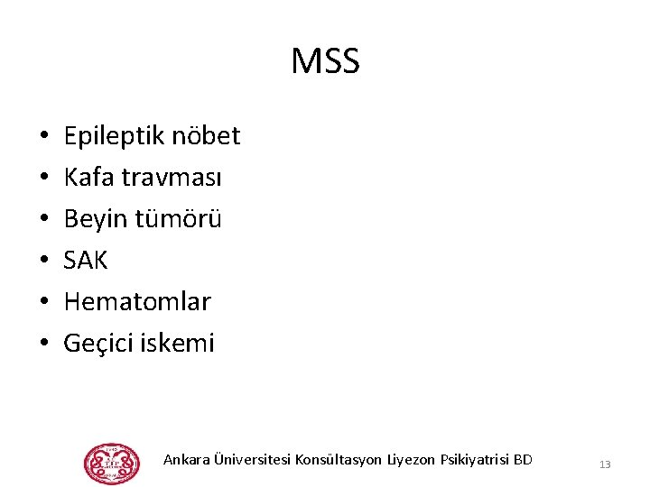 MSS • • • Epileptik nöbet Kafa travması Beyin tümörü SAK Hematomlar Geçici iskemi