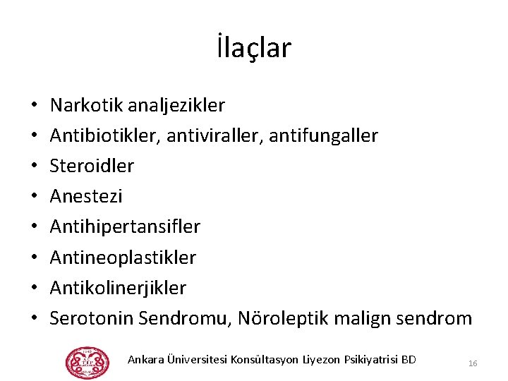 İlaçlar • • Narkotik analjezikler Antibiotikler, antiviraller, antifungaller Steroidler Anestezi Antihipertansifler Antineoplastikler Antikolinerjikler Serotonin