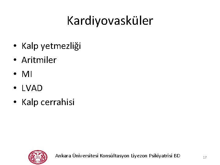 Kardiyovasküler • • • Kalp yetmezliği Aritmiler MI LVAD Kalp cerrahisi Ankara Üniversitesi Konsültasyon