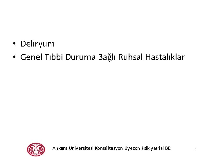  • Deliryum • Genel Tıbbi Duruma Bağlı Ruhsal Hastalıklar Ankara Üniversitesi Konsültasyon Liyezon