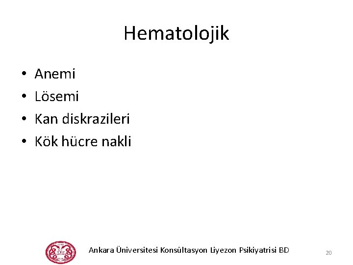 Hematolojik • • Anemi Lösemi Kan diskrazileri Kök hücre nakli Ankara Üniversitesi Konsültasyon Liyezon