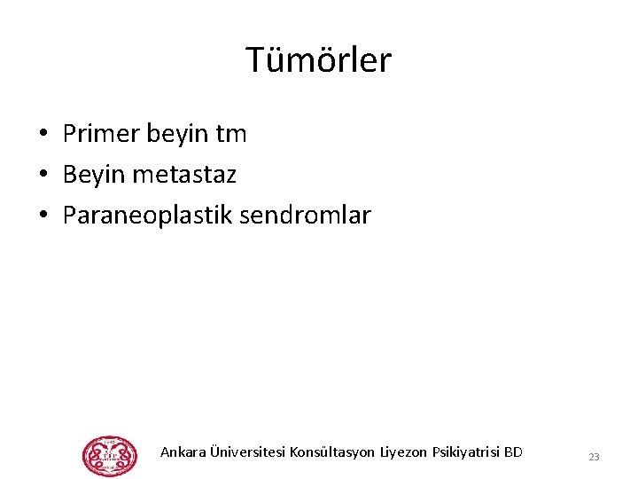 Tümörler • Primer beyin tm • Beyin metastaz • Paraneoplastik sendromlar Ankara Üniversitesi Konsültasyon