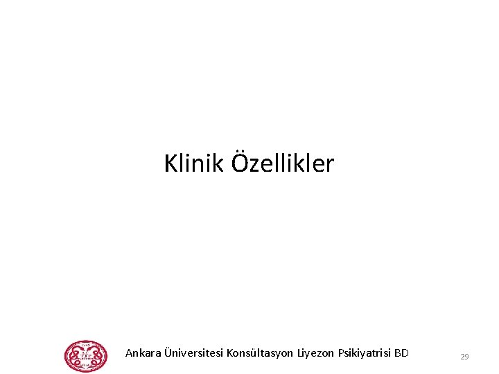 Klinik Özellikler Ankara Üniversitesi Konsültasyon Liyezon Psikiyatrisi BD 29 