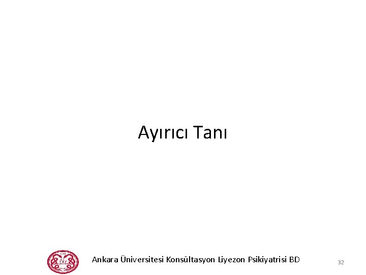 Ayırıcı Tanı Ankara Üniversitesi Konsültasyon Liyezon Psikiyatrisi BD 32 