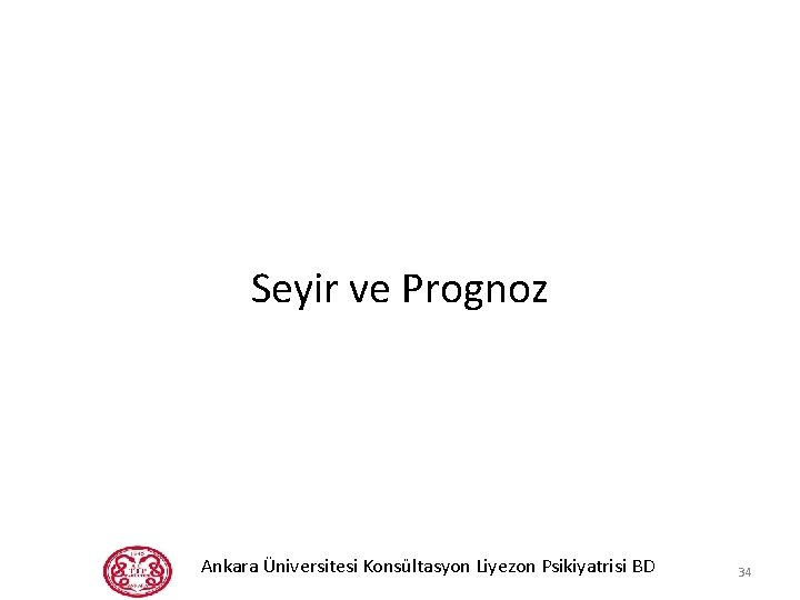 Seyir ve Prognoz Ankara Üniversitesi Konsültasyon Liyezon Psikiyatrisi BD 34 