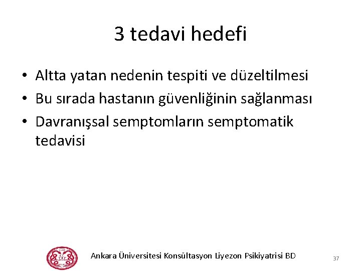 3 tedavi hedefi • Altta yatan nedenin tespiti ve düzeltilmesi • Bu sırada hastanın