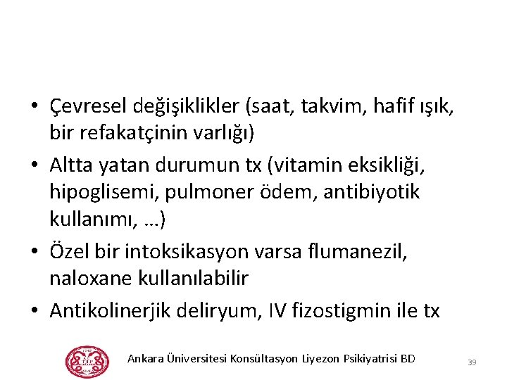  • Çevresel değişiklikler (saat, takvim, hafif ışık, bir refakatçinin varlığı) • Altta yatan