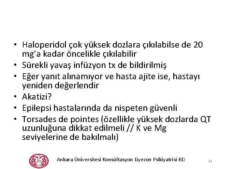  • Haloperidol çok yüksek dozlara çıkılabilse de 20 mg’a kadar öncelikle çıkılabilir •