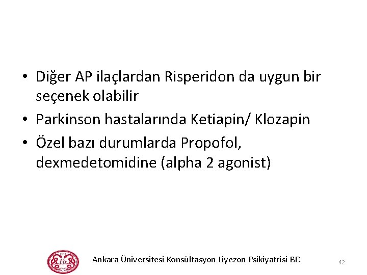  • Diğer AP ilaçlardan Risperidon da uygun bir seçenek olabilir • Parkinson hastalarında