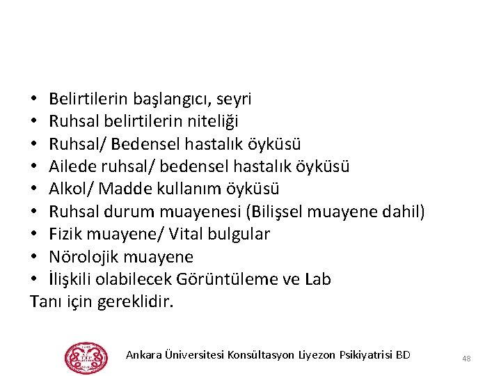  • Belirtilerin başlangıcı, seyri • Ruhsal belirtilerin niteliği • Ruhsal/ Bedensel hastalık öyküsü