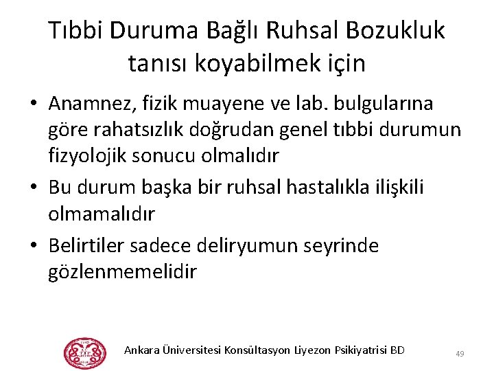 Tıbbi Duruma Bağlı Ruhsal Bozukluk tanısı koyabilmek için • Anamnez, fizik muayene ve lab.