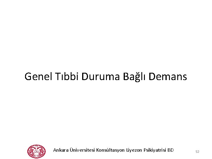 Genel Tıbbi Duruma Bağlı Demans Ankara Üniversitesi Konsültasyon Liyezon Psikiyatrisi BD 52 