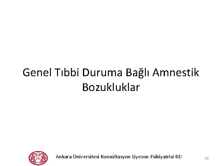 Genel Tıbbi Duruma Bağlı Amnestik Bozukluklar Ankara Üniversitesi Konsültasyon Liyezon Psikiyatrisi BD 53 