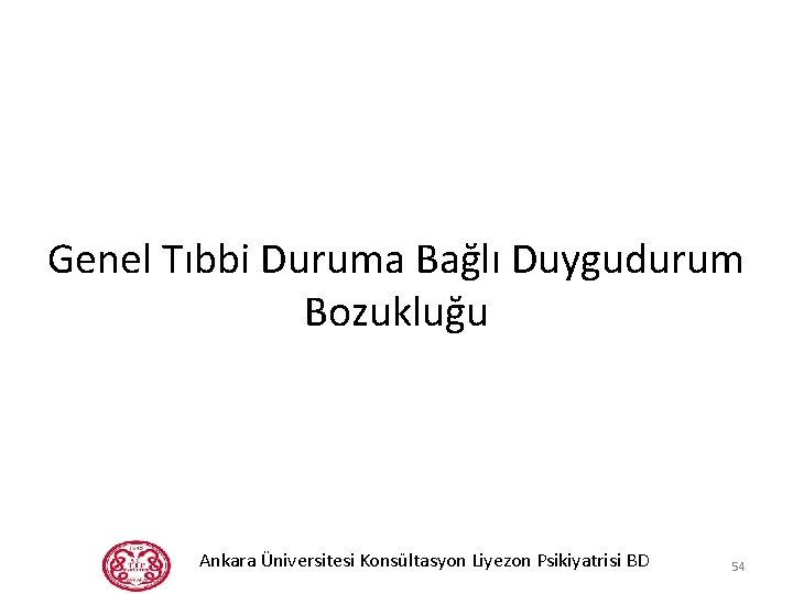 Genel Tıbbi Duruma Bağlı Duygudurum Bozukluğu Ankara Üniversitesi Konsültasyon Liyezon Psikiyatrisi BD 54 