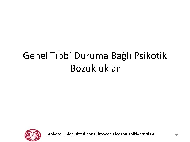 Genel Tıbbi Duruma Bağlı Psikotik Bozukluklar Ankara Üniversitesi Konsültasyon Liyezon Psikiyatrisi BD 55 