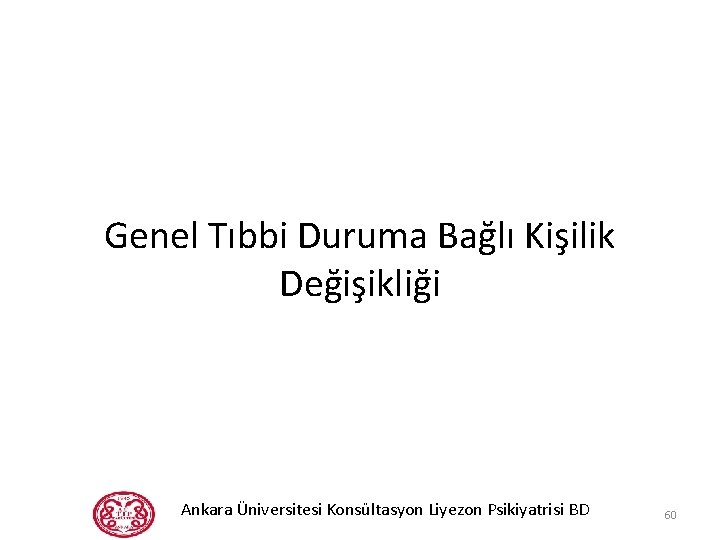 Genel Tıbbi Duruma Bağlı Kişilik Değişikliği Ankara Üniversitesi Konsültasyon Liyezon Psikiyatrisi BD 60 