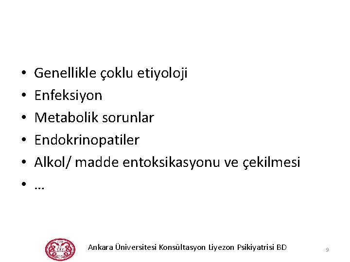  • • • Genellikle çoklu etiyoloji Enfeksiyon Metabolik sorunlar Endokrinopatiler Alkol/ madde entoksikasyonu