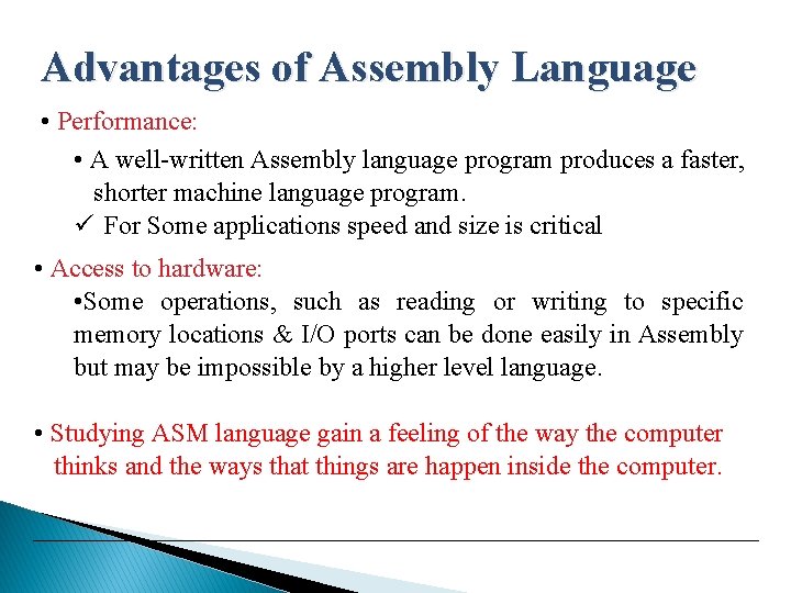 Advantages of Assembly Language • Performance: • A well-written Assembly language program produces a