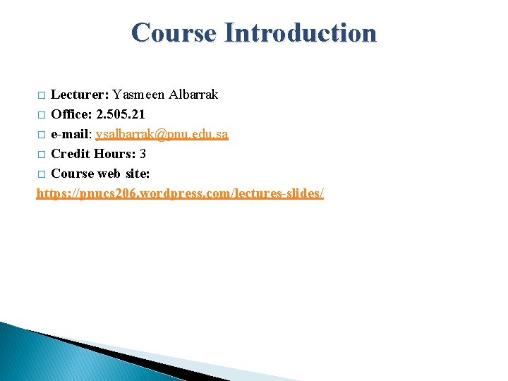 Course Introduction Lecturer: Yasmeen Albarrak � Office: 2. 505. 21 � e-mail: ysalbarrak@pnu. edu.