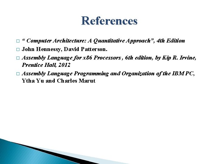 References � � “ Computer Architecture: A Quantitative Approach”, 4 th Edition John Hennessy,