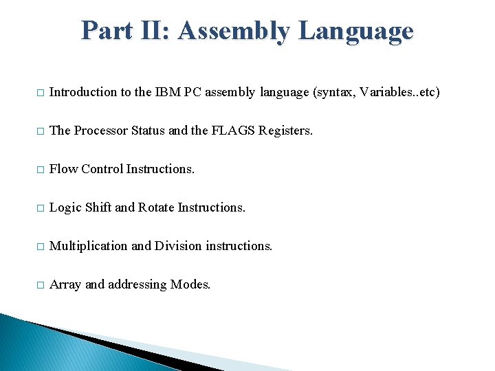 Part II: Assembly Language � Introduction to the IBM PC assembly language (syntax, Variables.