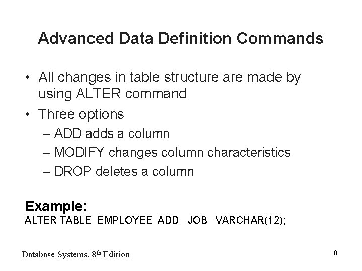 Advanced Data Definition Commands • All changes in table structure are made by using