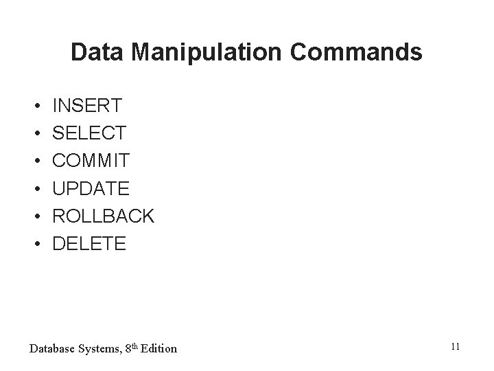 Data Manipulation Commands • • • INSERT SELECT COMMIT UPDATE ROLLBACK DELETE Database Systems,