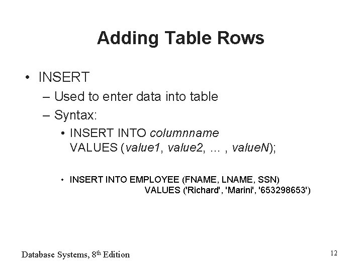 Adding Table Rows • INSERT – Used to enter data into table – Syntax: