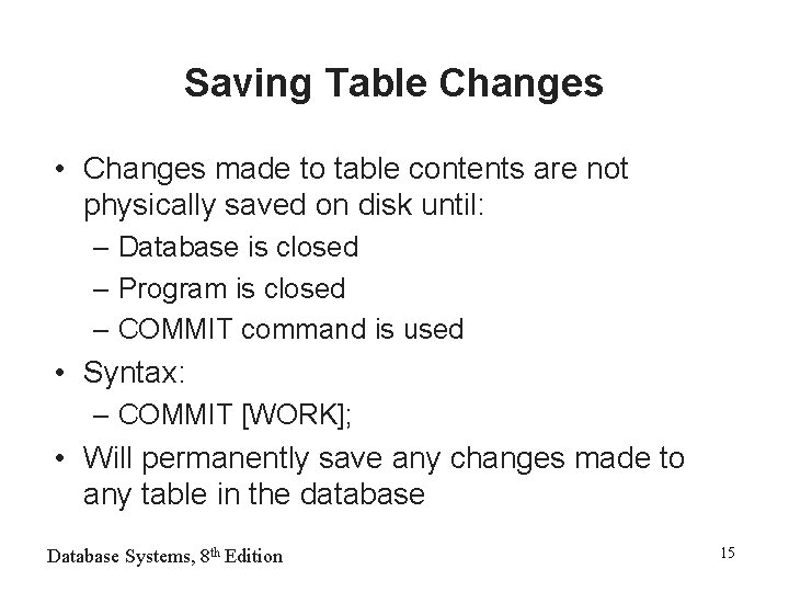 Saving Table Changes • Changes made to table contents are not physically saved on