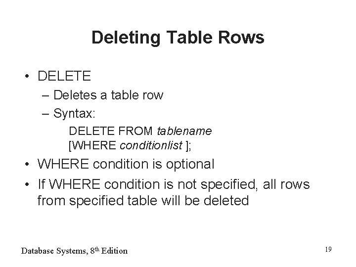 Deleting Table Rows • DELETE – Deletes a table row – Syntax: DELETE FROM