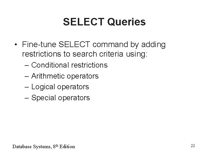 SELECT Queries • Fine-tune SELECT command by adding restrictions to search criteria using: –