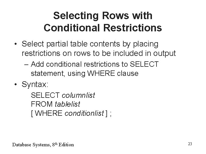 Selecting Rows with Conditional Restrictions • Select partial table contents by placing restrictions on