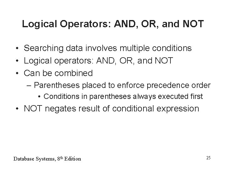 Logical Operators: AND, OR, and NOT • Searching data involves multiple conditions • Logical
