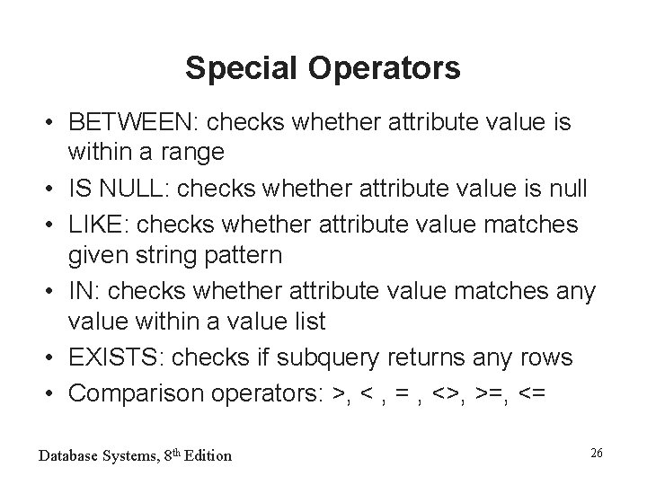 Special Operators • BETWEEN: checks whether attribute value is within a range • IS