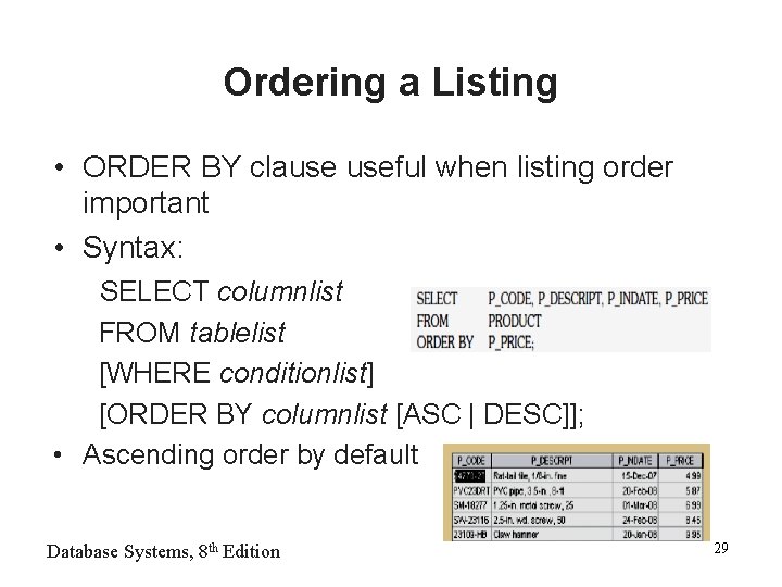 Ordering a Listing • ORDER BY clause useful when listing order important • Syntax: