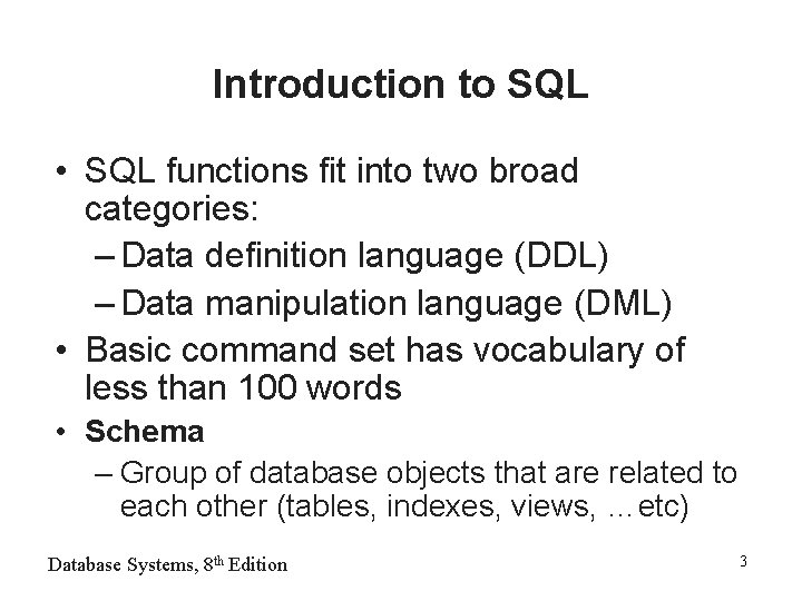 Introduction to SQL • SQL functions fit into two broad categories: – Data definition