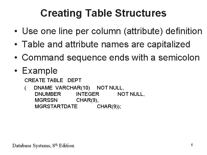 Creating Table Structures • • Use one line per column (attribute) definition Table and