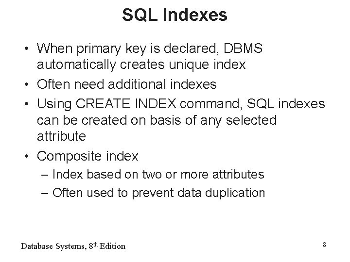 SQL Indexes • When primary key is declared, DBMS automatically creates unique index •