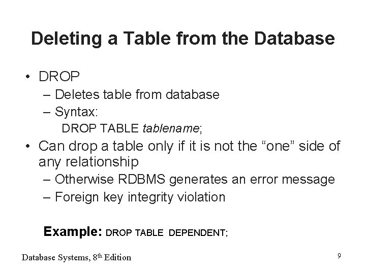 Deleting a Table from the Database • DROP – Deletes table from database –