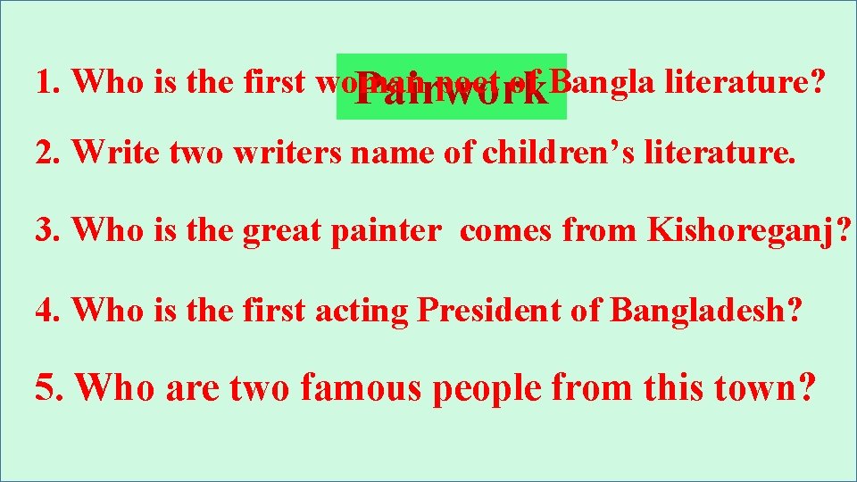 1. Who is the first woman poet of Bangla literature? Pairwork 2. Write two 1. Who is the first woman poet of Bangla literature? Pairwork 2. Write two