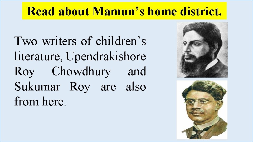Read about Mamun’s home district. Two writers of children’s literature, Upendrakishore Roy Chowdhury and Read about Mamun’s home district. Two writers of children’s literature, Upendrakishore Roy Chowdhury and