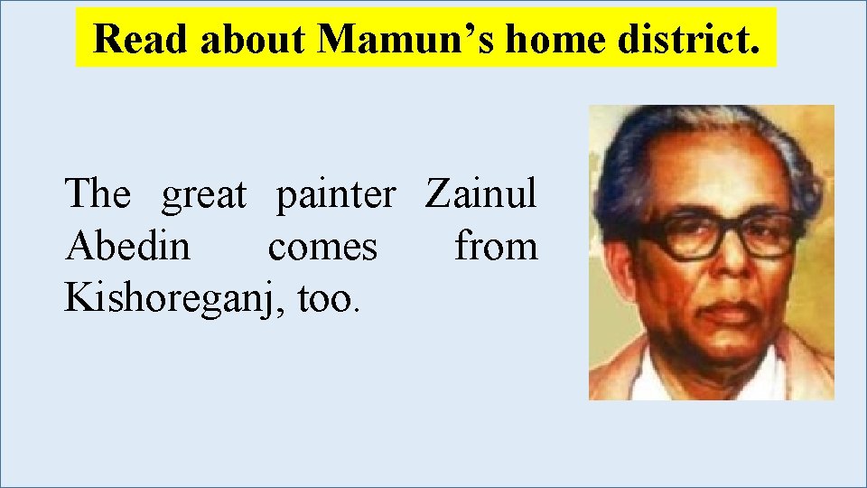 Read about Mamun’s home district. The great painter Zainul Abedin comes from Kishoreganj, too. Read about Mamun’s home district. The great painter Zainul Abedin comes from Kishoreganj, too.