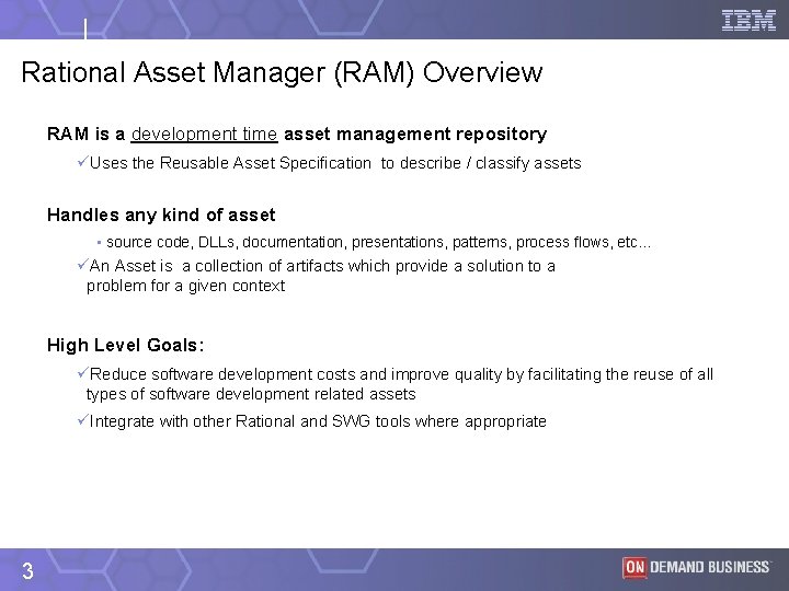 Rational Asset Manager (RAM) Overview RAM is a development time asset management repository üUses