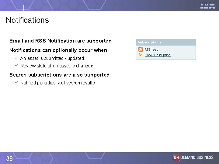 Notifications Email and RSS Notification are supported Notifications can optionally occur when: ü An