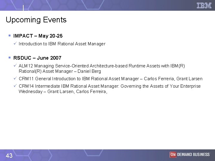 Upcoming Events § IMPACT – May 20 -25 ü Introduction to IBM Rational Asset