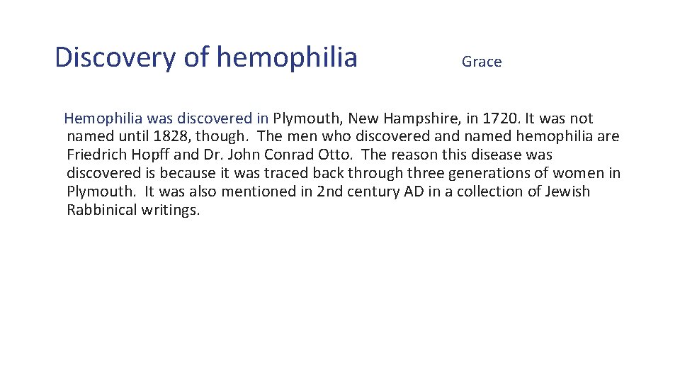 Discovery of hemophilia Grace Hemophilia was discovered in Plymouth, New Hampshire, in 1720. It