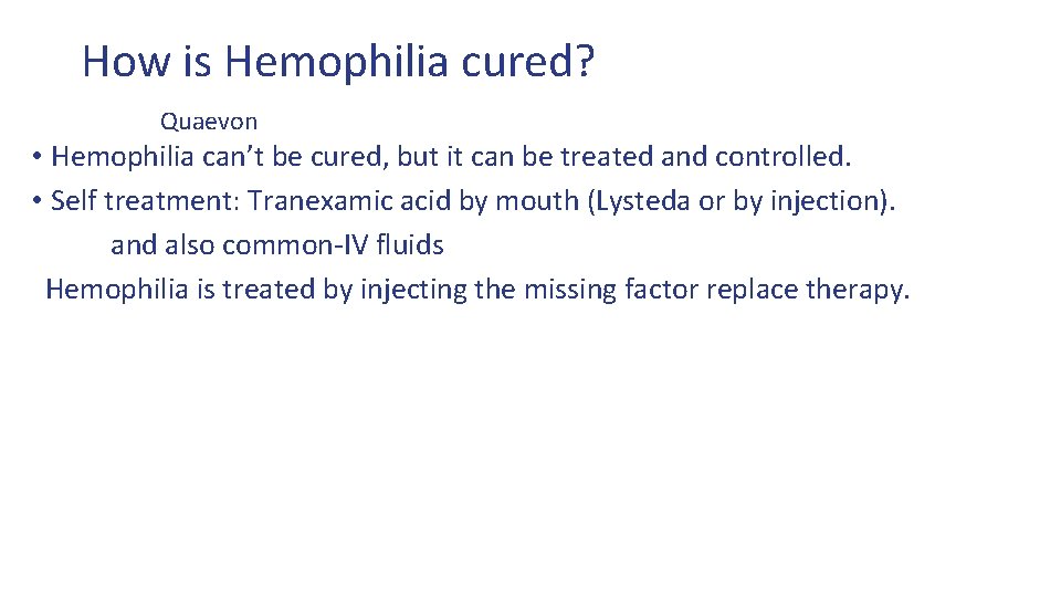 How is Hemophilia cured? Quaevon • Hemophilia can’t be cured, but it can be